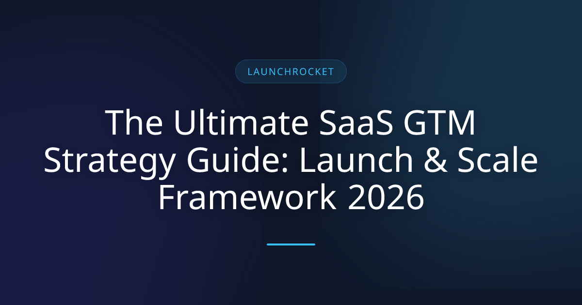 The Ultimate SaaS GTM Strategy Guide: Launch & Scale Framework 2026 ...