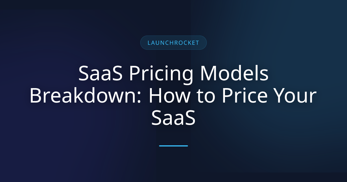 SaaS Pricing Models Breakdown: How to Price Your SaaS | LaunchRocket.io