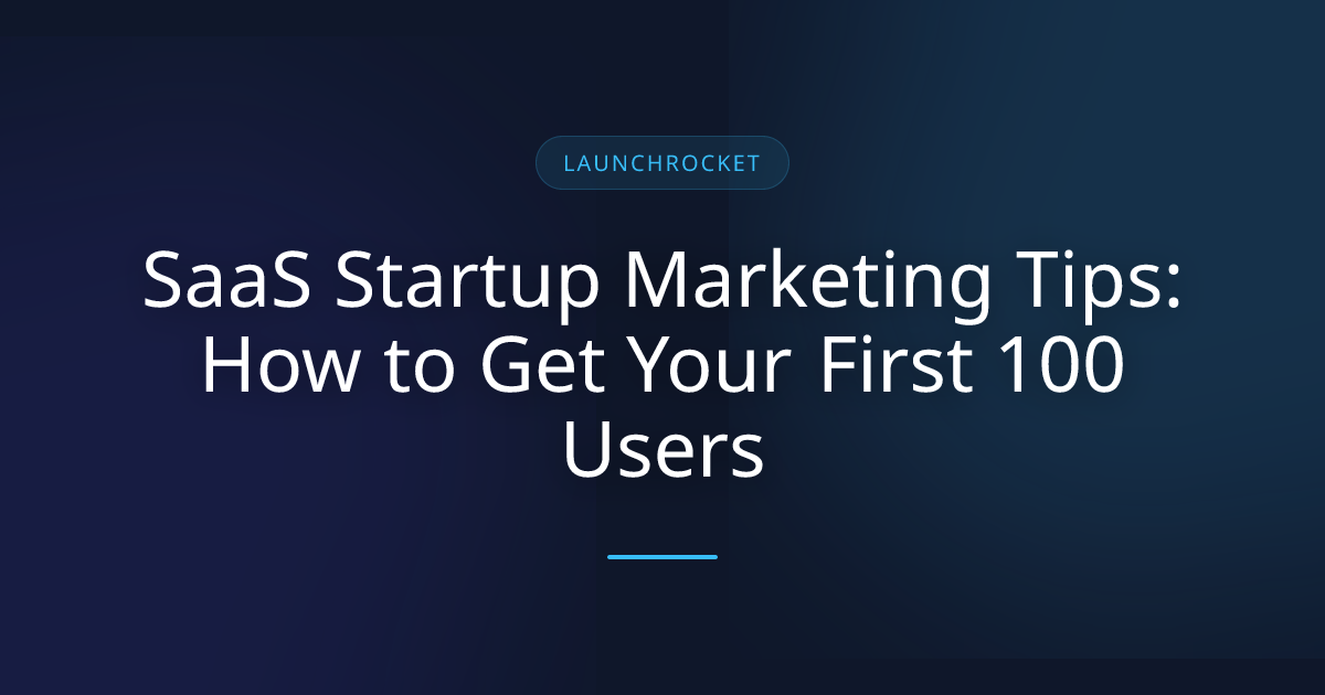SaaS Startup Marketing Tips: How to Get Your First 100 Users ...